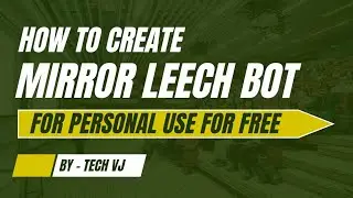 How To Create Mirror Leech Telegram Bot For Free | Deploy For Free | Tech VJ