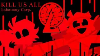 KILL US ALL (Lobotomy Corporation) (TW GORE)