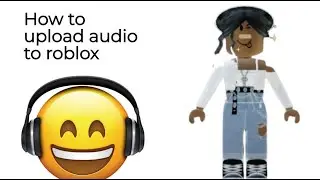 How to upload your own audio to roblox
