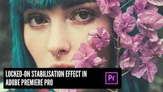 Locked-On Stabilisation Effect In Adobe Premiere Pro