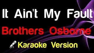 🎤 Brothers Osborne - It Ain't My Fault (Karaoke) - King Of Karaoke