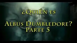 Who is Albus Dumbledore? Part 5 (Harry Potter)
