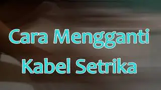 Cara Mengganti Kabel Setrika