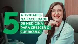 5 Atividades que Você Pode Fazer na Faculdade de MEDICINA para Crescer o CURRÍCULO