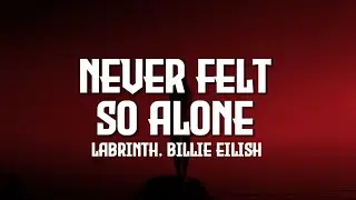 Labrinth ft. Billie Eilish - Never Felt So Alone (Lyrics)