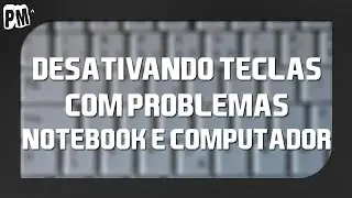 Desativando botões com problemas (Notebook e computador)