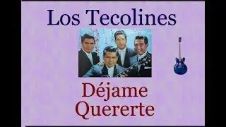 Los Tecolines:  Déjame Quererte  -  (letra y acordes)