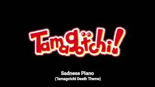 Sadness Piano (Tamagotchi Death Theme) -Tamagotchi! [OST]