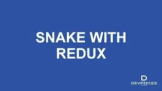 Writing a snake game using REDUX!