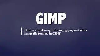 How to export image files in jpg, png and other image file formats in GIMP