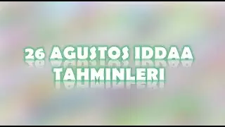 26 Ağustos İddaa Tahminleri | Yeni Hafta, Yeni Umutlar
