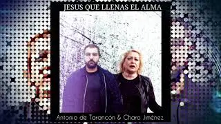 CHARO JIMENEZ Y ANTONIO DE TARANCON  || JESUS QUE LLENAS EL ALMA