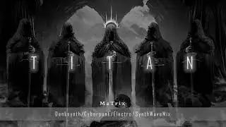 Darksynth / Cyberpunk Mix - TITAN // Dark Synthwave Dark Industrial Electro Music