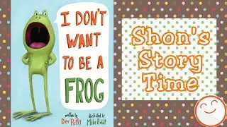 I Don't Want To Be A Frog | Story Time For Kids | Shon's Stories
