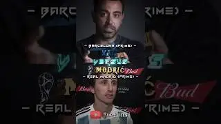 XAVI VERSUS MODRIĆ