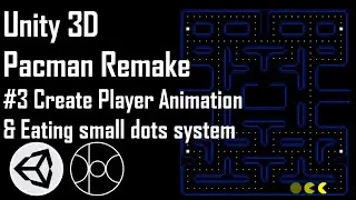 Unity 3D Pacman Remake #3 | Create Player Animation & Eating Small Dots System