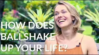 How does Bali shake up your life? - How to Bali