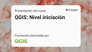 QGIS: nivel iniciación | Presentación del curso | IMASGAL