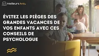 Évitez les pièges des grandes vacances de vos enfants avec ces conseils de psychologue
