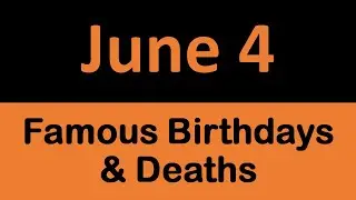 Famous Birthdays & Deaths in History on JUNE 4 || On This Day