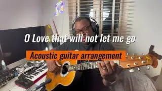 O love that will not let me go | Acoustic arrangement
