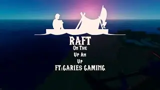 RAFT: On the up an up [Ft: GARIES GAMING] [Ep:5]