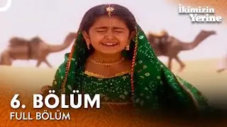 İkimizin Yerine Hint Dizisi | 6. Bölüm