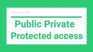 Access modifier in Python | Public private protected | Python tutorial for absolute beginners Hindi