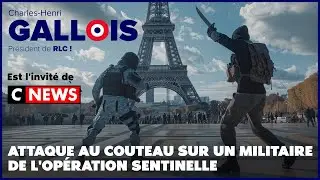 Attaque au couteau sur un militaire de l’opération Sentinelle - Ma réaction sur CNEWS