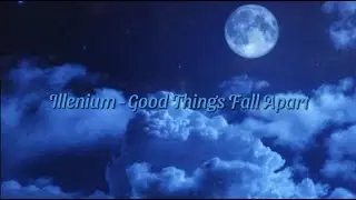 Illenium - Good Things Fall Apart (Lyrics) ft. Jon Bellion