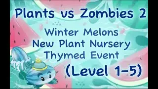 Plants vs Zombies 2–Winter Melons New Plant Nursery Thymed Event (Level 1-5)