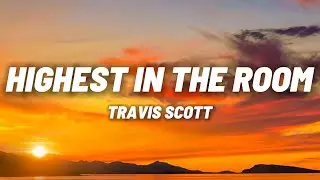Travis Scott - HIGHEST IN THE ROOM (Lyrics)