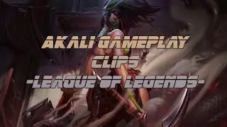 Akali gameplay clips