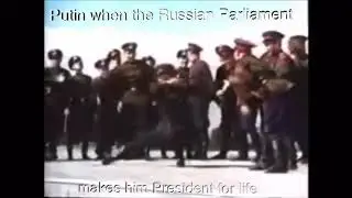 Putin when the Russian Parliament makes him President for life