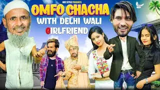 OMFO CHACHA with DELHI WALI GIRLFRIEND | Nr2 StYle
