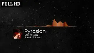 Pyrosion - Dream State ( Sonido 7 Sound ) 🎧🎬 Musica Sin Copyright FULL HD