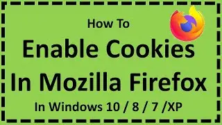 Enable Cookies In Mozilla Firefox In Windows 10 / 8 / 7 / XP
