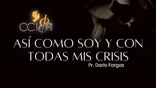 Así como soy y con todas mis crisis - Pr. Dario Fargas