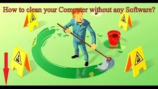 How to Clean your Computer to Make it Faster?   (Windows 7,8 &10)