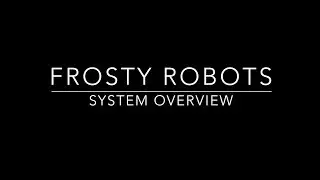 Frosty Robots -  GW3 System Overview