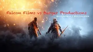 Falcon Films vs Burger Productions (Battlefield 1 Multiplayer)