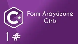C# Form Dersleri - 1 [Form Arayüzüne Giriş]