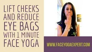 Lift Cheeks and Reduce Eye Bags with 1 Minute Face Yoga