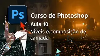 Aula 10 - Níveis e composição de camadas - Curso de Photoshop com Pedro Jordan