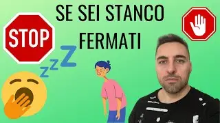 Se sei stanco fermati
