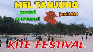 MEL TANJUNG KITE FESTIVAL + TRAGEDI BEBEAN PATAH