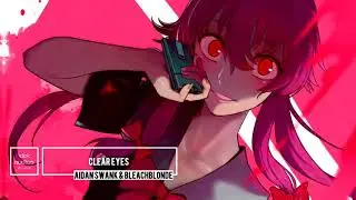 Clear Eyes - Aidan Swank & Bleachblonde (edited audio)