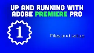 Up and running with Adobe Premiere Pro: 1 Files and setup