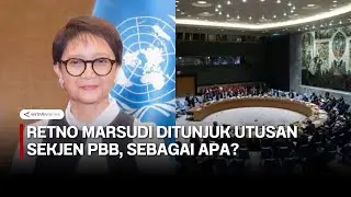 Retno marsudi ditunjuk jadi utusan khusus Sekjen PBB, masalah apa?