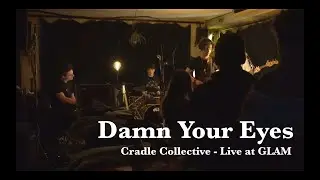 Cradle Collective - Damn Your Eyes (Live at GLAM)